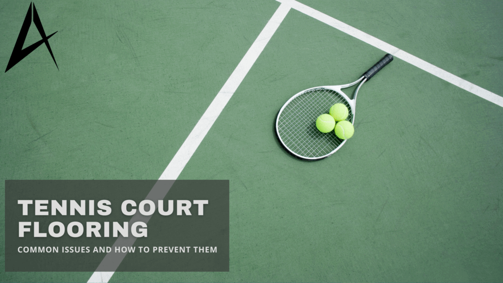Common Tennis Court Flooring Issues and How to Prevent Them